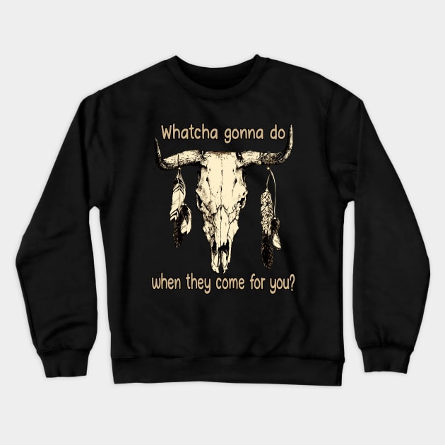 Whatcha Gonna Do When They Come For You Bull Skull Outlaw Music Feathers Crewneck Sweatshirt by Beetle Golf